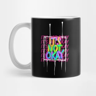 It's Not Ok I'm Not Ok Okay Mug